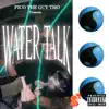Pico the Guy Tho - Water Talk - EP